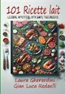 Gian Luca Redaelli - 101 Ricette Lait - Leggere, Appetitose, Intriganti, Trasgressive