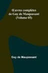 Guy de Maupassant - ¿uvres complètes de Guy de Maupassant (Volume 05)