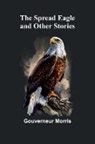 Gouverneur Morris - The Spread Eagle and Other Stories