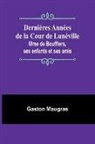 Gaston Maugras - Dernières Années de la Cour de Lunéville; Mme de Boufflers, ses enfants et ses amis