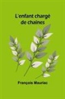 François Mauriac - L'enfant chargé de chaînes