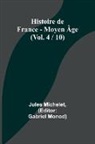Jules Michelet, Gabriel Monod - Histoire de France - Moyen Âge; (Vol. 4 / 10)