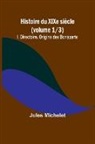 Jules Michelet - Histoire du XIXe siècle (volume 1/3)