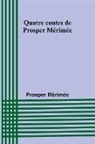 Prosper Mérimée - Quatre contes de Prosper Mérimée