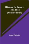 Jules Michelet - Histoire de France 1547-1572 (Volume 11/19)