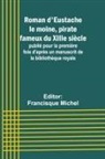Francisque Michel - Roman d'Eustache le moine, pirate fameux du XIIIe siècle; publié pour la première fois d'après un manuscrit de la bibliothèque royale