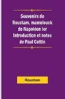 Roustam - Souvenirs de Roustam, mamelouck de Napoléon Ier; Introduction et notes de Paul Cottin