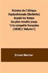 Ernest Mercier - Histoire de l'Afrique Septentrionale (Berbérie) depuis les temps les plus reculés jusqu'à la conquête française (1830) ( Volume I)