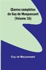 Guy de Maupassant - ¿uvres complètes de Guy de Maupassant (Volume 16)