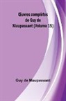 Guy de Maupassant - ¿uvres complètes de Guy de Maupassant (Volume 15)