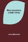 Jules Massenet - Mes souvenirs (1848-1912)
