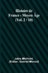 Jules Michelet, Gabriel Monod - Histoire de France - Moyen Âge; (Vol. 2 / 10)