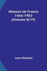 Jules Michelet - Histoire de France 1466-1483 (Volume 8/19)