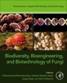 Chakravarthulu Manoharachary, Manoharachary Chakravarthula, Yash Pal Sharma, Harikesh Bahadur Singh, Sanjay Singh, Singh Harikesh Bahadur... - Biodiversity, Bioengineering, and Biotechnology of Fungi