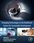 Kamil Reza Khondakar, Shafiq Rehman, Kamil Reza Khondakar, Shafiq Ul Rehman - Emerging Technologies in the Healthcare System for Sustainable Development