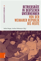 Stefan Berger, Ruhr-Universität Bochum u a, Andrea Hohmeyer, Institut für soziale Bewegungen, Ruhr-Universität Bochum - Betriebsräte in deutschen Unternehmen von der Weimarer Republik bis heute