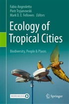 Fabio Angeoletto, Mark D E Fellowes, Mark D. E. Fellowes, Piotr Tryjanowski - Ecology of Tropical Cities, Volume II