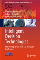Lakhmi C Jain, Lakhmi C. Jain, Ireneusz Czarnowski, R J Howlett, Robert J Howlett, Robert J. Howlett... - Intelligent Decision Technologies