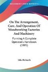 John Richards - On The Arrangement, Care, And Operation Of Woodworking Factories And Machinery