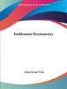 Arthur Edward Waite - Emblematic Freemasonry