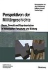 Jörg Echternkamp, Wolfgang Schmidt, Thomas Vogel - Perspektiven der Militärgeschichte