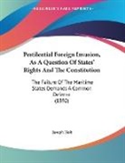 Joseph Holt - Pestilential Foreign Invasion, As A Question Of States' Rights And The Constitution