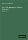 Alexander Mackenzie - The Celtic Magasine: A Monthly Periodical