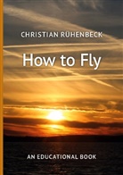 Christian Rühenbeck - How to Fly