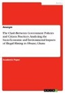Anonymous - The Clash Between Government Policies and Citizen Practices. Analyzing the Socio-Economic and Environmental Impacts of Illegal Mining in Obuasi, Ghana