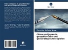 Florentina Stefania Neagu - China und Japan in geopolitischen und geostrategischen Spielen