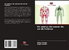 Kapil Avasthi, Ashok Kumar - Un aperçu du cancer du col de l'utérus