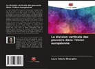 Laura Valeria Gheorghiu - La division verticale des pouvoirs dans l'Union européenne