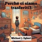 Michael J. Egbert - Perché ci siamo trasferiti?