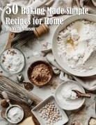 Kelly Johnson - 50 Baking Made Simple Recipes for Home
