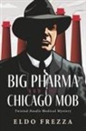 Eldo Frezza - Big Pharma and the Chicago Mob
