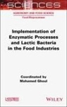 Mohamed Ghoul - Implementation of Enzymatic Processes and Lactic Bacteria in the Food Industries