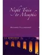 Richard Tillinghast - Night Train to Memphis