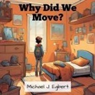 Michael J. Egbert - Why Did We Move?