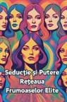 Bucur Loredan - Seductie ¿i Putere-Re¿eaua Frumoaselor Elite