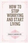 Dale Carnegie - How to Stop Worrying and Start Living