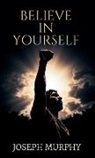 Joseph Murphy - Believe in Yourself