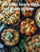 Kelly Johnson - 50 Family Favorite Dishes Recipes for Home