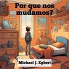 Michael J. Egbert - Por que nos mudamos?