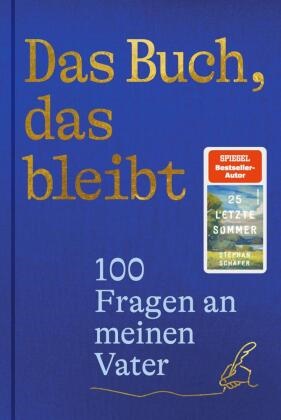 Stephan Schäfer - Das Buch, das bleibt 100 Fragen an meinen Vater | Vom Autor des SPIEGEL-Bestsellers 25 letzte Sommer