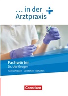 Uta Groger - Medizinische Fachangestellte/... in der Arztpraxis - Neue Ausgabe - 1.-3. Ausbildungsjahr Fachwörter in der Arztpraxis - nachschlagen - verstehen - behalten - Wörterbuch
