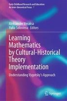 Solovieva, Yulia Solovieva, Aleksander Veraksa - Learning Mathematics by Cultural-Historical Theory Implementation