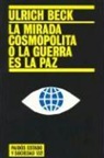 Ulrich Beck - La mirada cosmopolita o La guerra es la paz