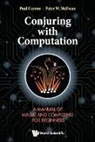 Curzon Paul, Paul Curzon &amp; Peter W Mcowan, Peter William Mcowan - Conjuring With Computation: A Manual Of Magic And Computing For Beginners