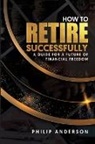 Philip Anderson - How to Retire Successfully