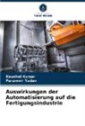 Kaushal Kumar, Paramvir Yadav - Auswirkungen der Automatisierung auf die Fertigungsindustrie